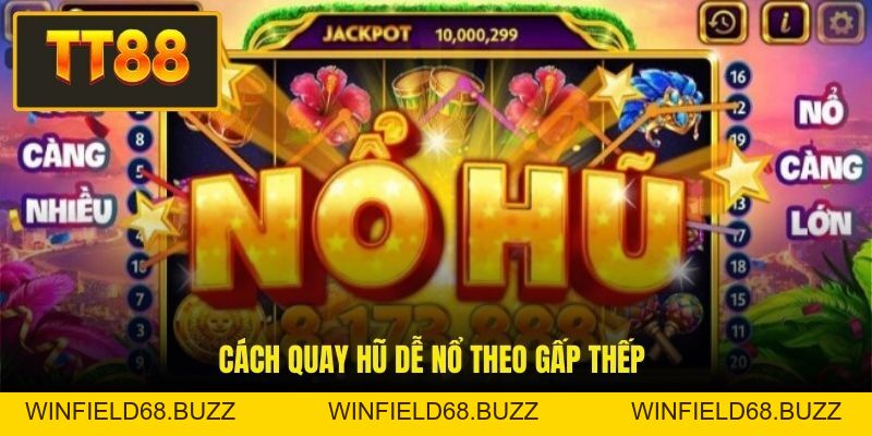 Cách Quay Hũ Dễ Nổ - Top 06+ Mẹo Thực Chiến Từ Cao Thủ - WINFIELD68.BUZZ Cách Quay Hũ Dễ Nổ - Top 06+ Mẹo Thực Chiến Từ Cao Thủ - WINFIELD68.BUZZ